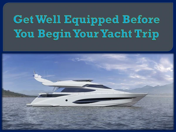 Get Well Equipped Before You Begin Your Yacht Trip