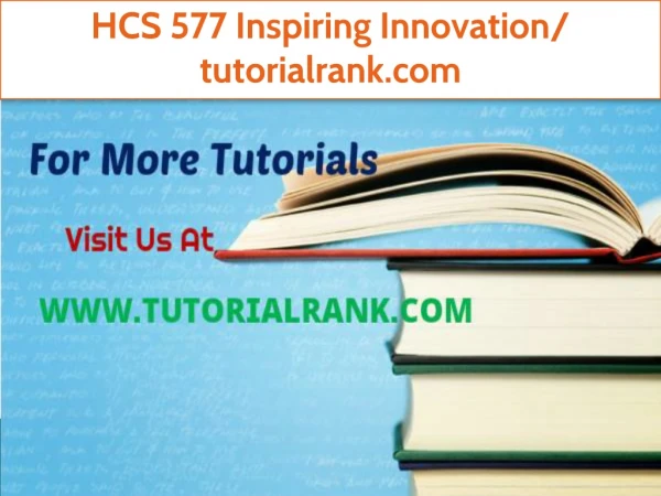 HCS 577 Inspiring Innovation/tutorialrank.com