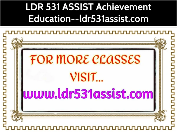 LDR 531 ASSIST Achievement Education--ldr531assist.com