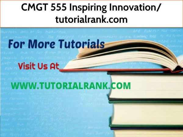 CMGT 555 Inspiring Innovation- tutorialrank.com