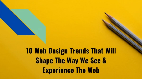 10 Web Design Trends That Will Shape The Way We See & Experience The Web