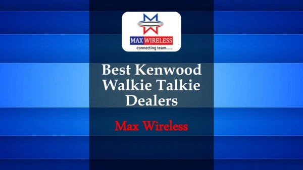 Best Kenwood Walkie Talkie Dealers – Max Wireless
