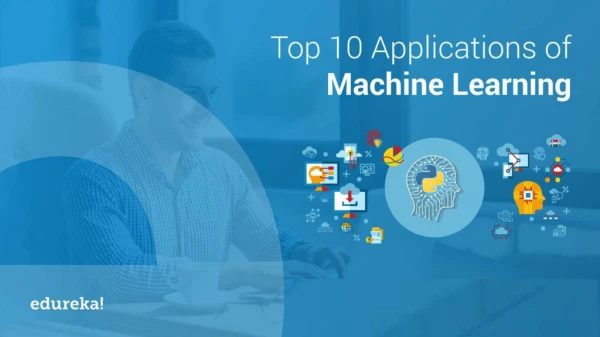Top 10 Applications of Machine Learning | Machine Learning Application Examples | Edureka