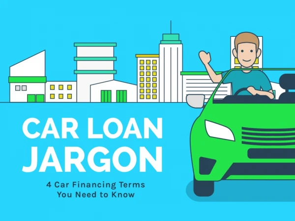 Car Loan Jargon: 4 Car Financing Terms You Need to Know