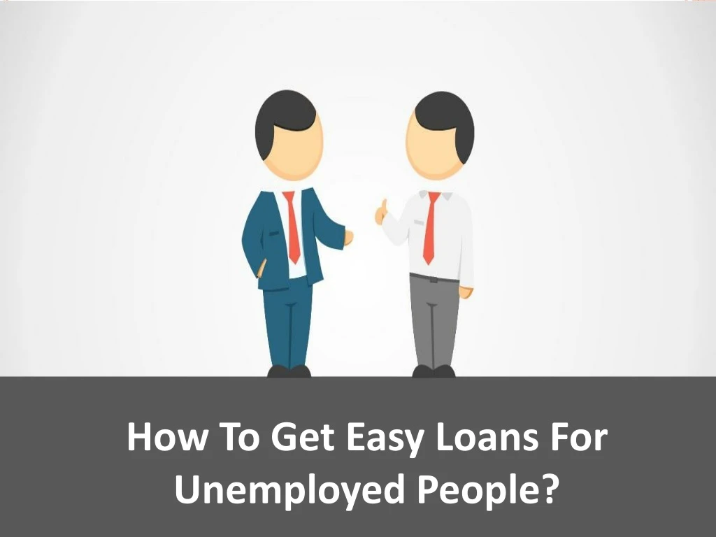 how to get easy loans for unemployed people