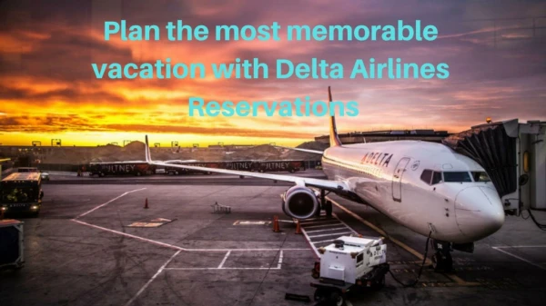 Plan the most memorable vacation with Delta Airlines Reservations
