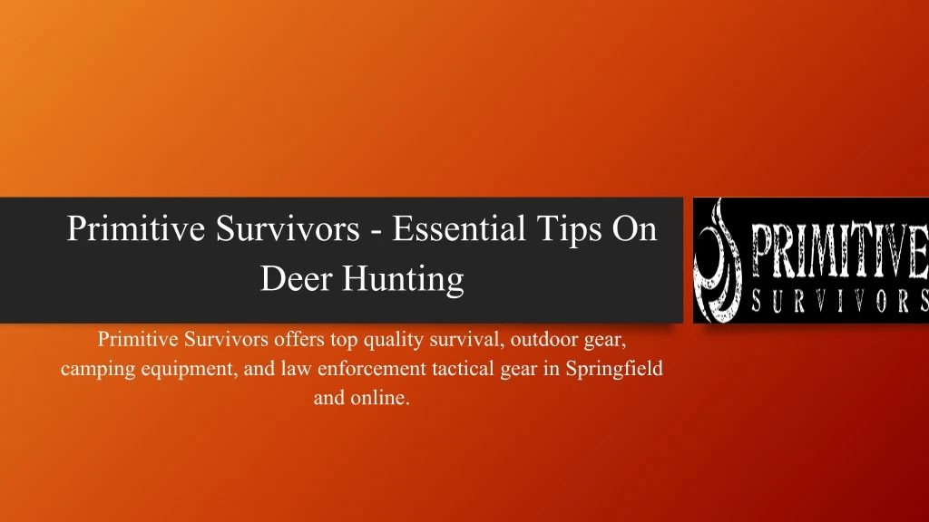 primitive survivors essential tips on deer hunting