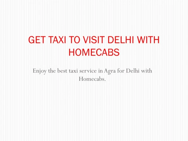 GET TAXI TO VISIT DELHI WITH HOMECABS