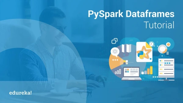 PySpark Dataframes Tutorial | Introduction to PySpark Dataframes API | PySpark Training | Edureka