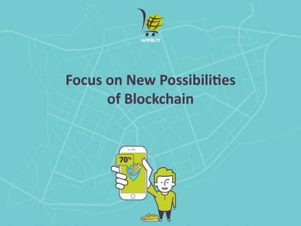 Stop Bellyaching: Focus on New Possibilities of Blockchain