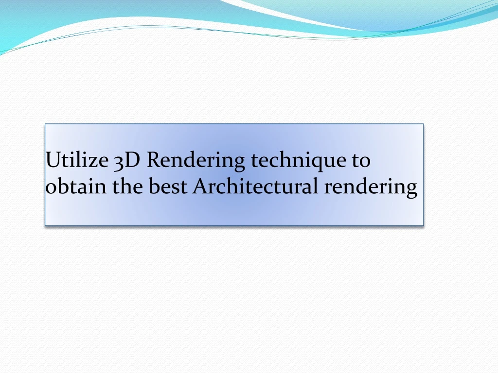 utilize 3d rendering technique to obtain the best architectural rendering