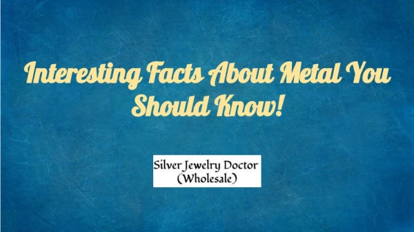Get to Know the Amazing Facts About Metals from Silver Jewelry Doctor.