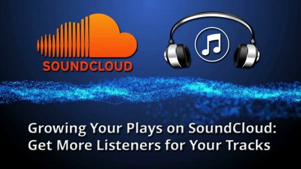 Growing Your Plays on SoundCloud: Get More Listeners for Your Tracks