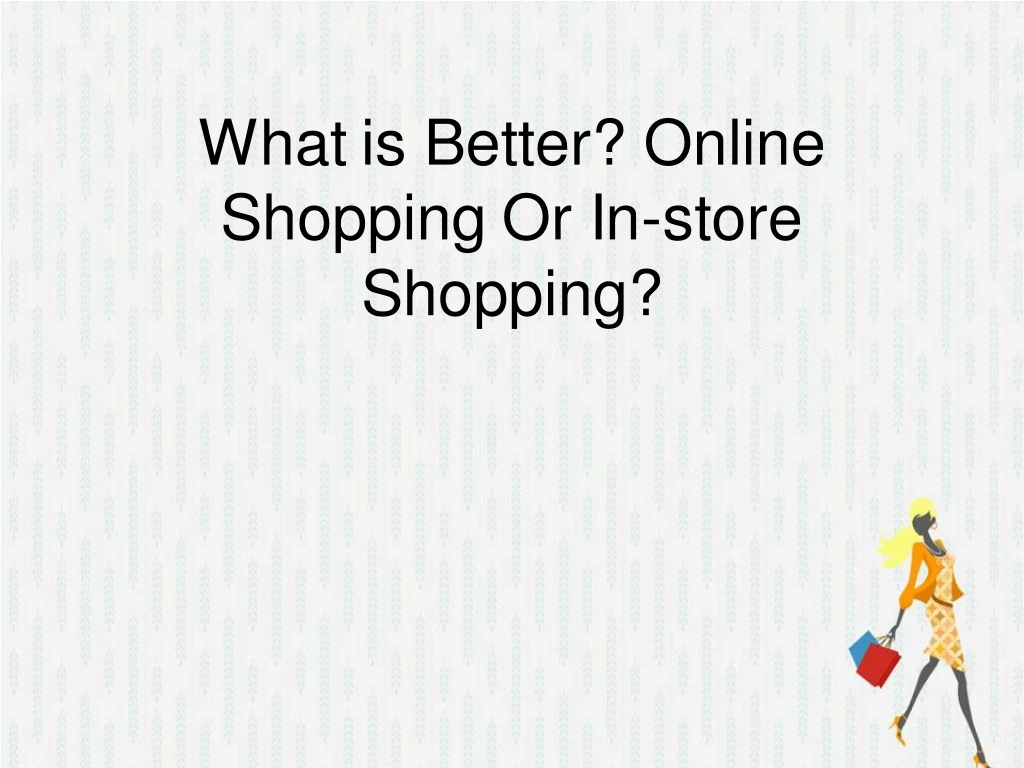 what is better online shopping or in store