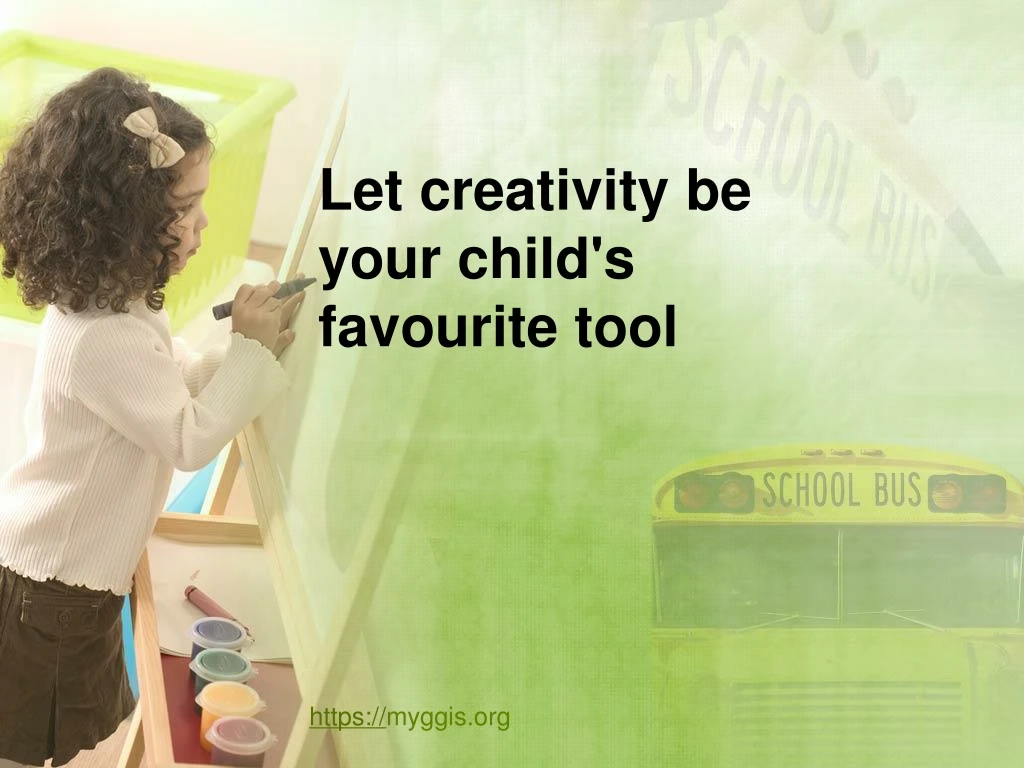 let creativity be your child s favourite tool