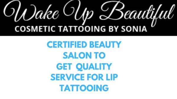 Certified Beauty Salon to Get quality Services for Lip Tattooing