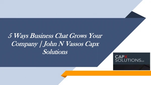 5 Ways Business Chat Grows Your Company | John N Vassos Capx Solutions
