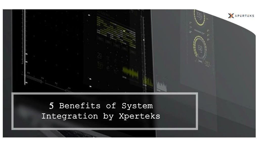5 benefits of system integration by xperteks