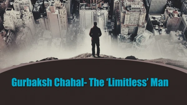 Gurbaksh Chahal- The ‘Limitless’ Man