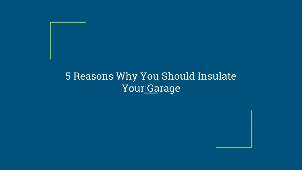 5 reasons why you should insulate your garage