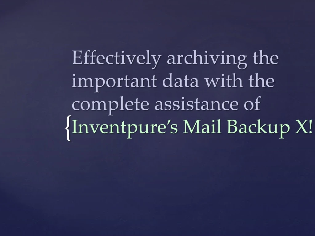effectively archiving the important data with the complete assistance of inventpure s mail backup x