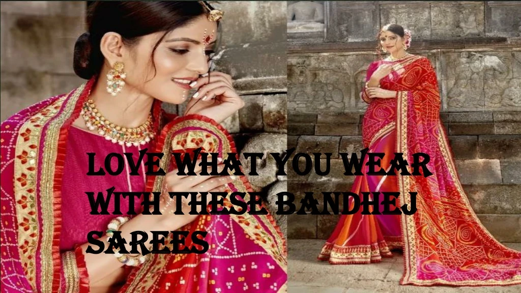love what you wear with these bandhej sarees