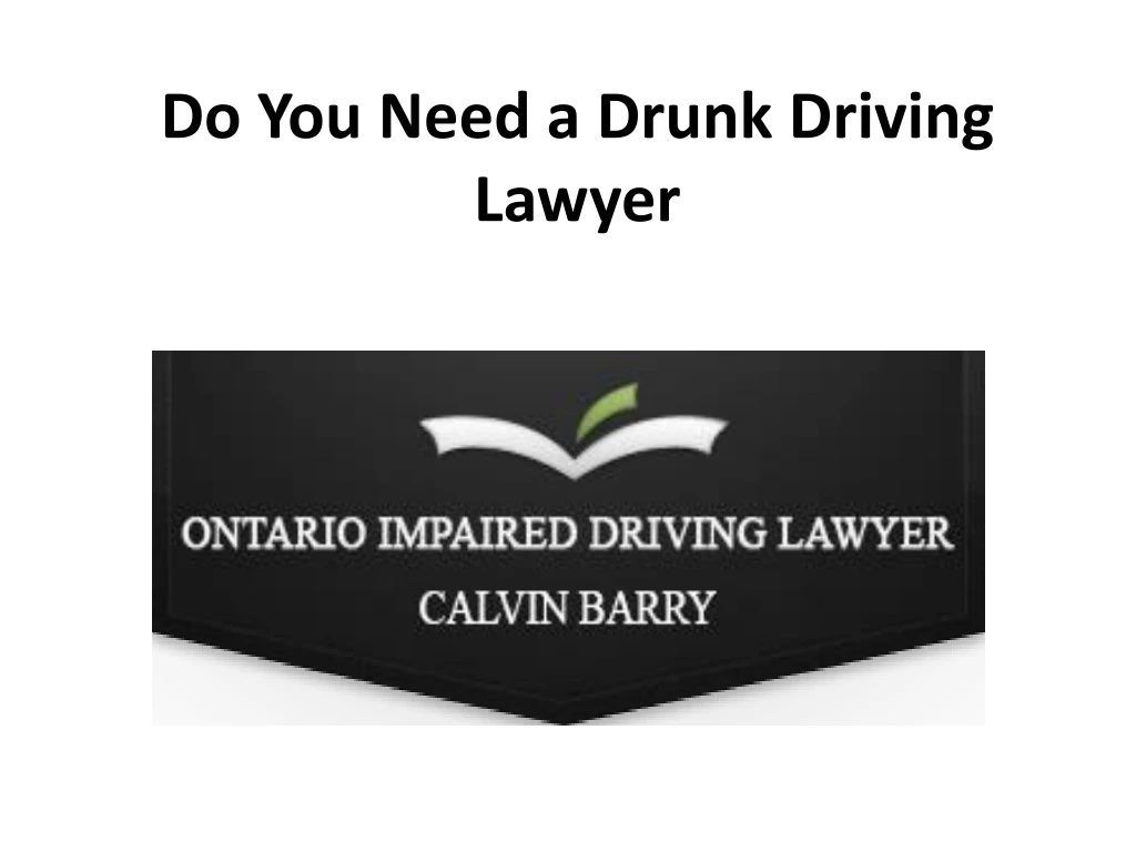 do you need a drunk driving lawyer