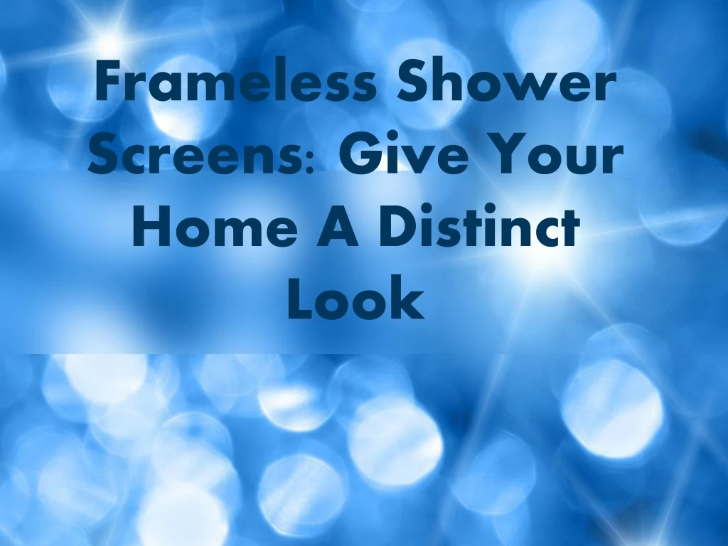 frameless shower screens give your home a distinct look