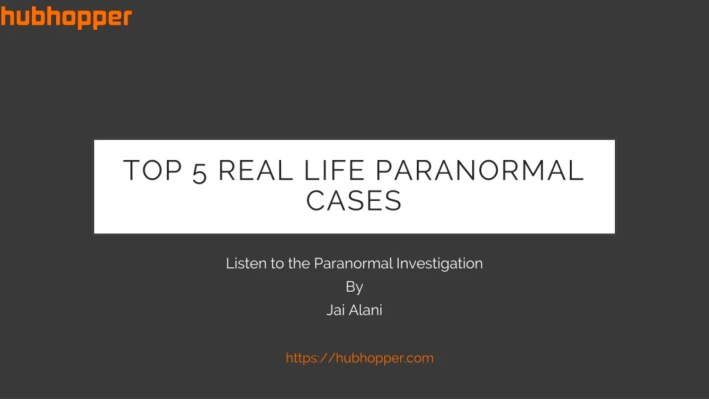 top 5 real life paranormal cases