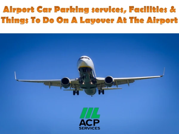 Airport Car Parking services, Facilities & Things To Do On A Layover At The Airport