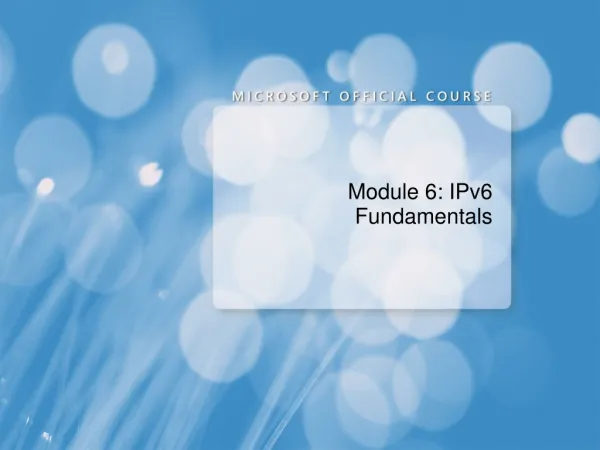 Module 6: IPv6 Fundamentals