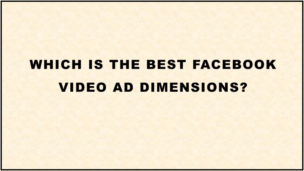 which is the best facebook video ad dimensions