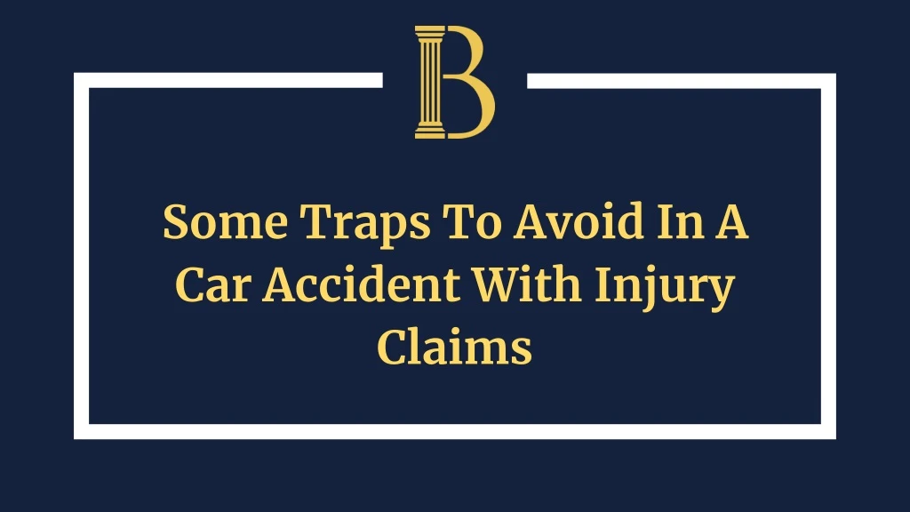 some traps to avoid in a car accident with injury