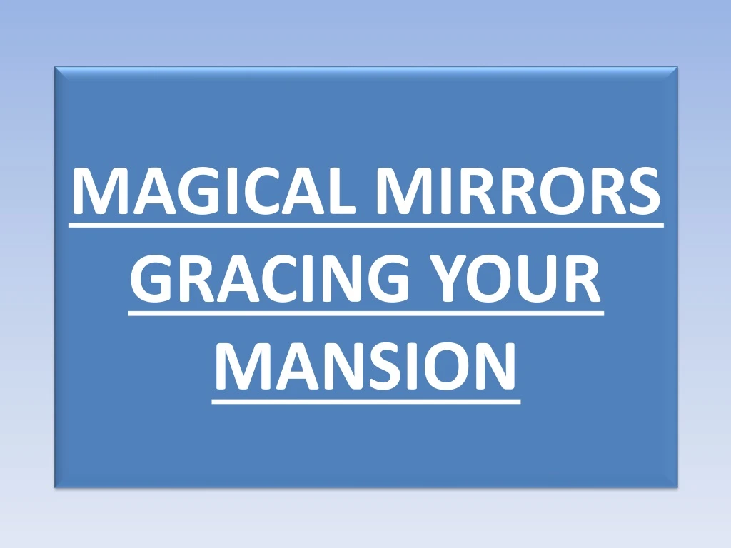 magical mirrors gracing your mansion