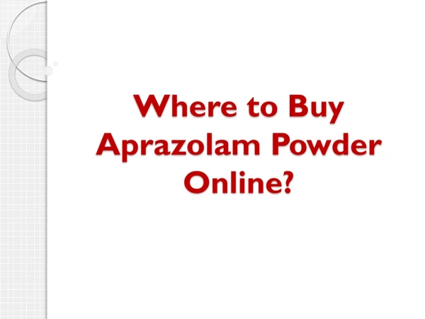 Where to Buy Aprazolam Powder Online?