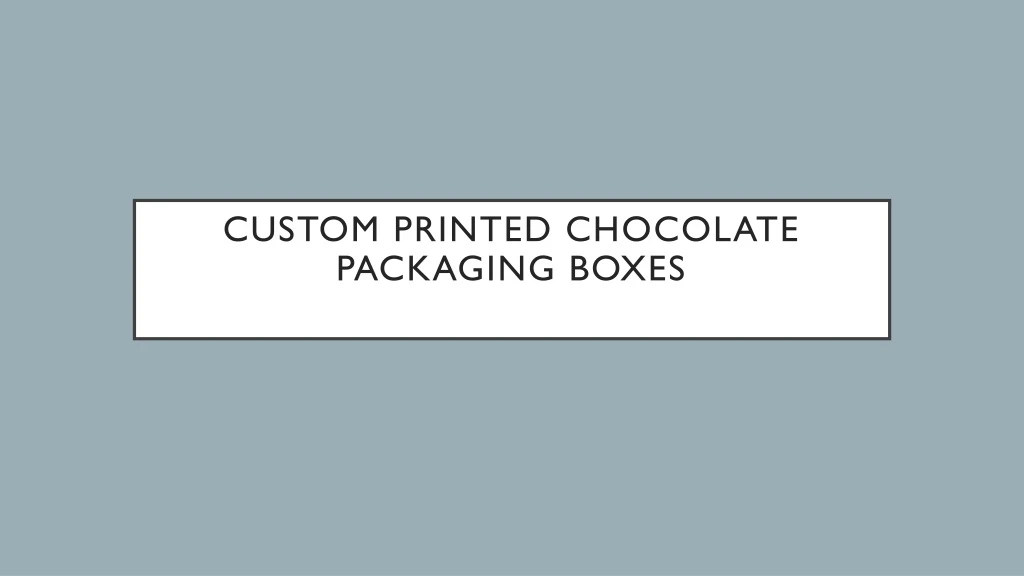 custom printed chocolate packaging boxes