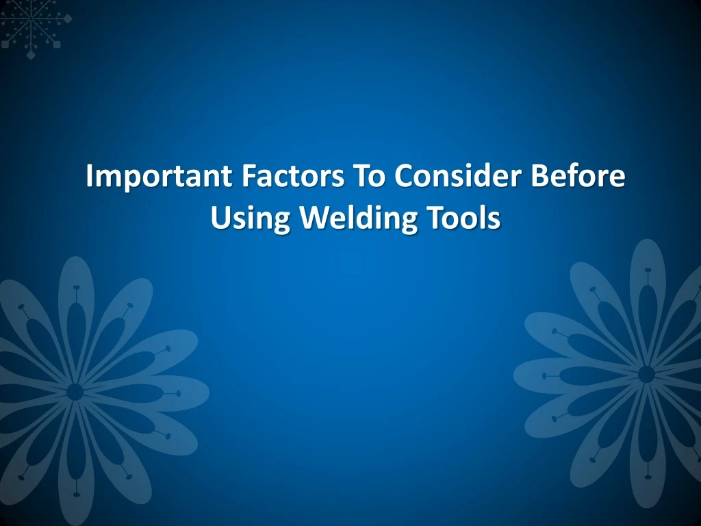 important factors to consider before using welding tools