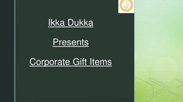 Ikka Dukka - Corporate Gifting in Delhi, Gurgaon, Mumbai