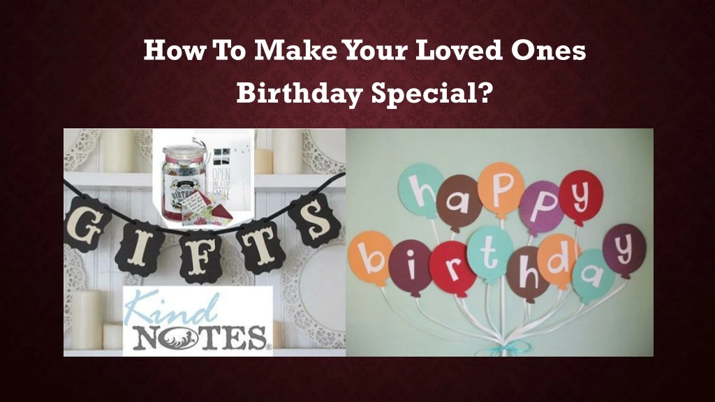 how to make your loved ones birthday special