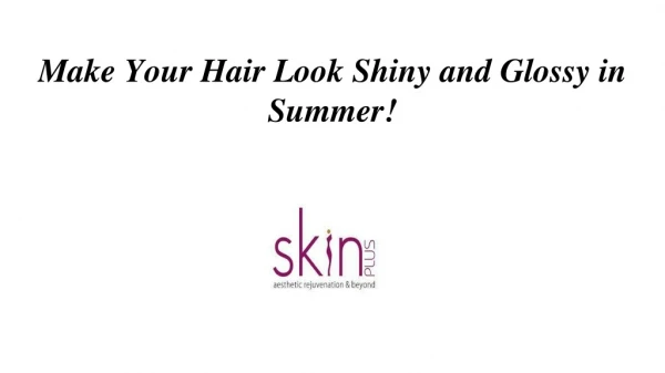 Make Your Hair Look Shiny and Glossy in Summer!