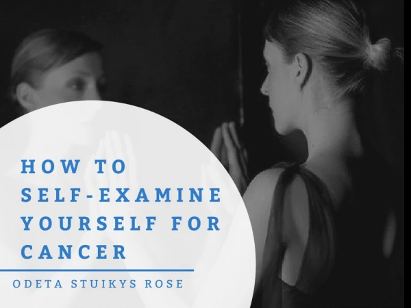 How to self-examine yourself for cancer - Odeta Stuikys Rose