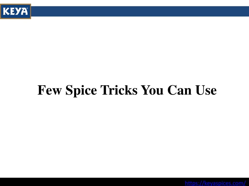 few spice tricks you can use