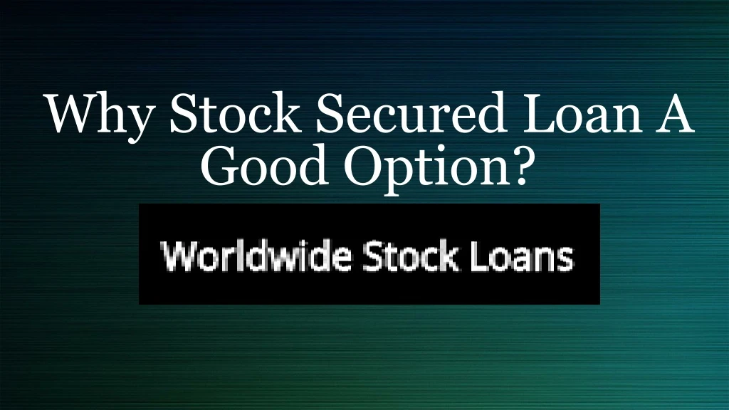 why stock secured loan a good option