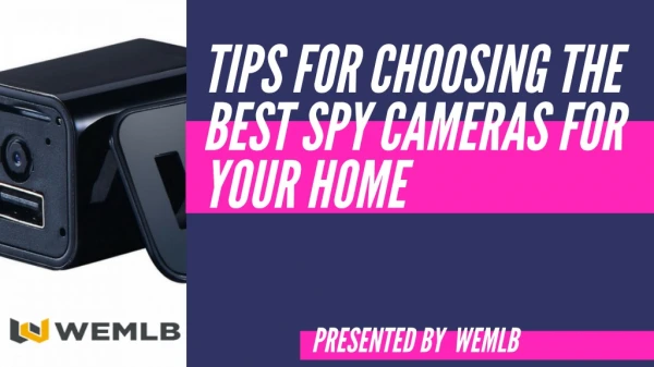 Tips For Choosing The Best Spy Cameras For Your Home