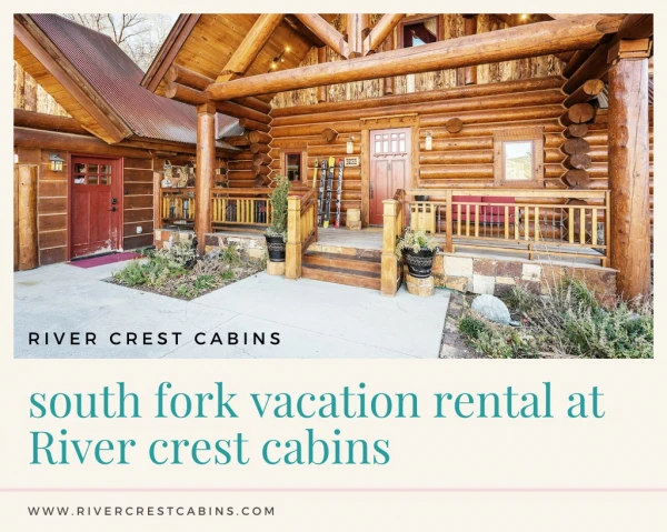 South fork vacation rental at River crest cabins