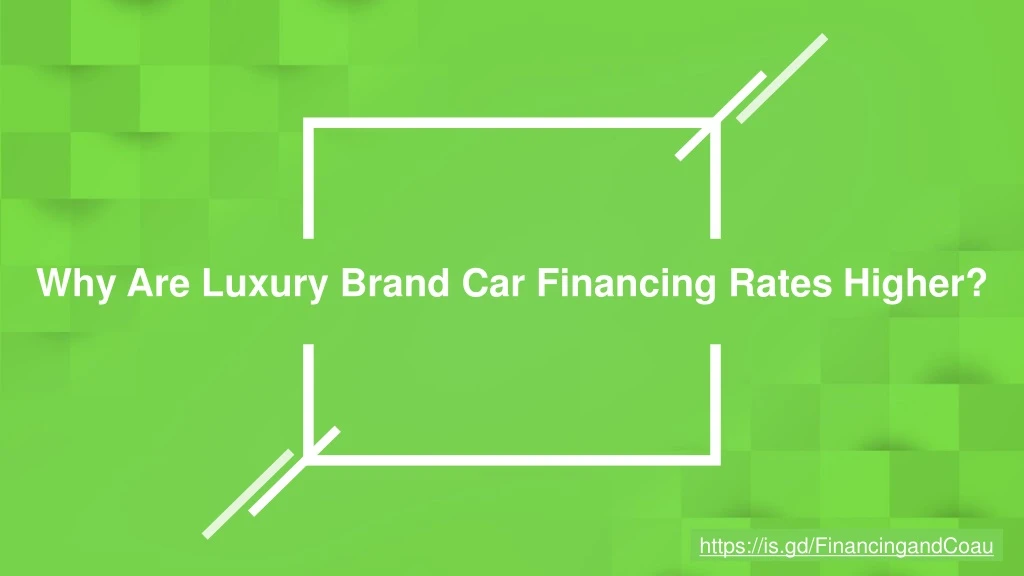 why are luxury brand car financing rates higher