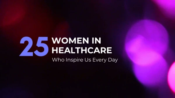 Meet the 25 Women of Healthcare