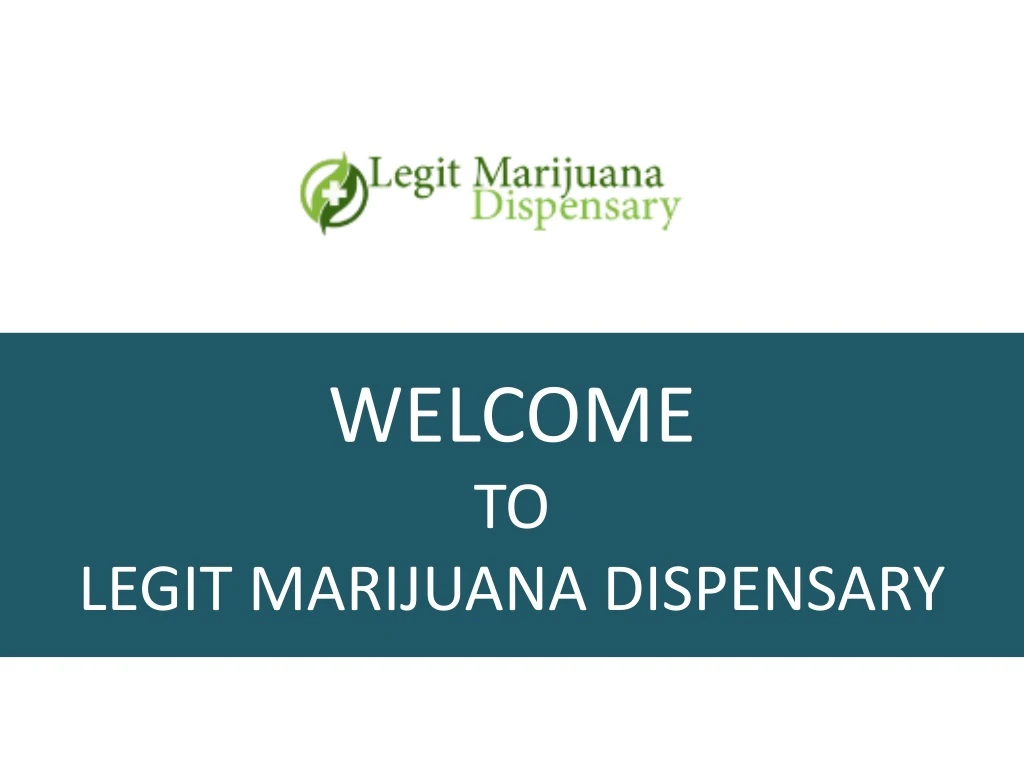 welcome to legit marijuana dispensary