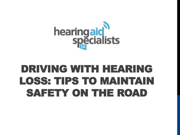 DRIVING WITH HEARING LOSS: TIPS TO MAINTAIN SAFETY ON THE ROAD