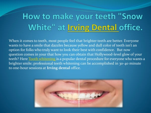 How to make your teeth "Snow White" at Irving Dental office.